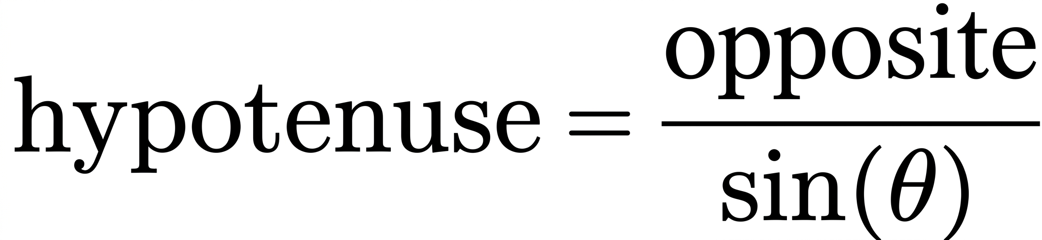 Hypotenuse = Opposite/Sin (θ)